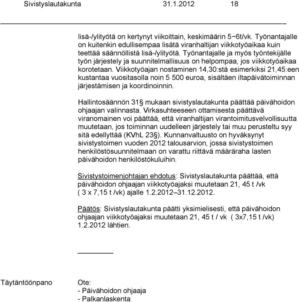 Työnantajalle ja myös työntekijälle työn järjestely ja suunnitelmallisuus on helpompaa, jos viikkotyöaikaa korotetaan.