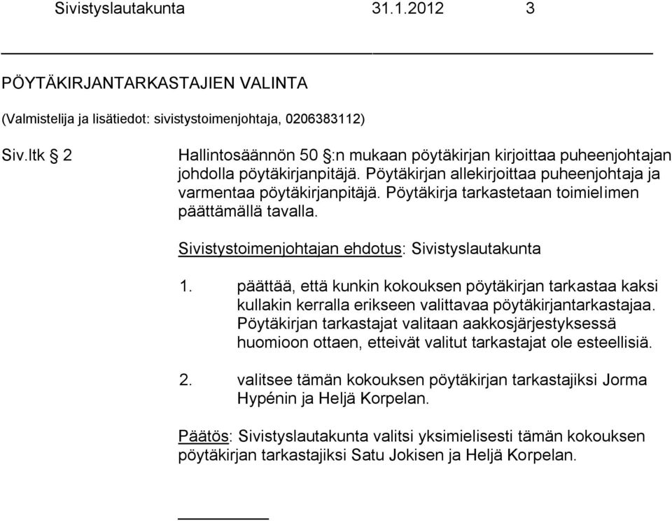 päättää, että kunkin kokouksen pöytäkirjan tarkastaa kaksi kullakin kerralla erikseen valittavaa pöytäkirjantarkastajaa.