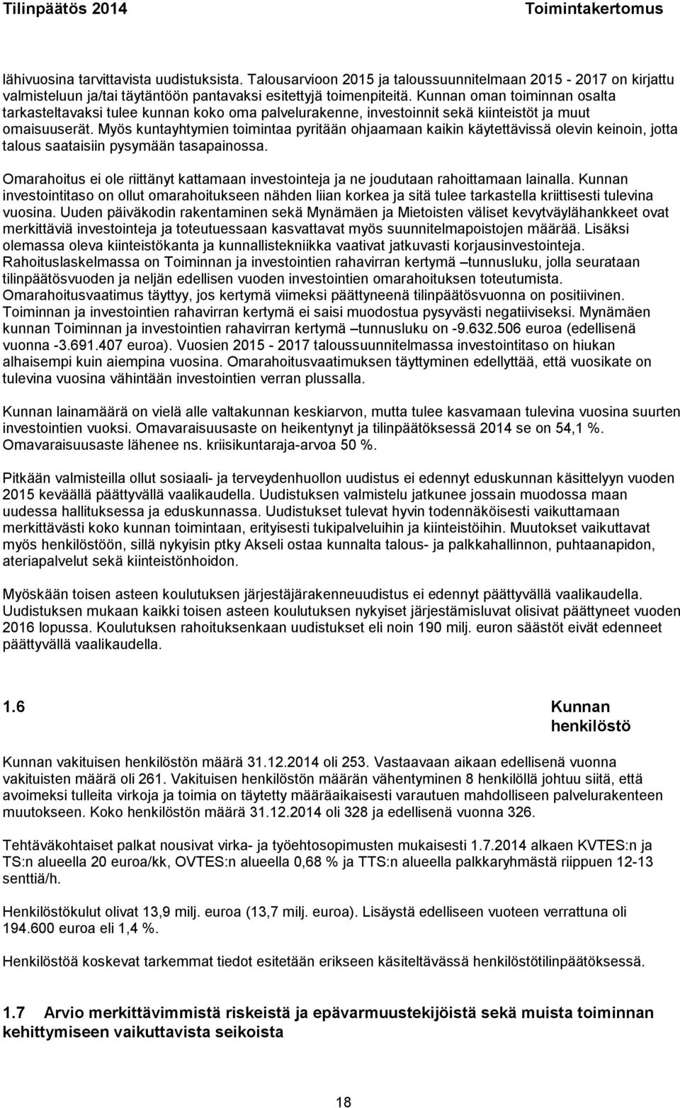 Myös kuntayhtymien toimintaa pyritään ohjaamaan kaikin käytettävissä olevin keinoin, jotta talous saataisiin pysymään tasapainossa.