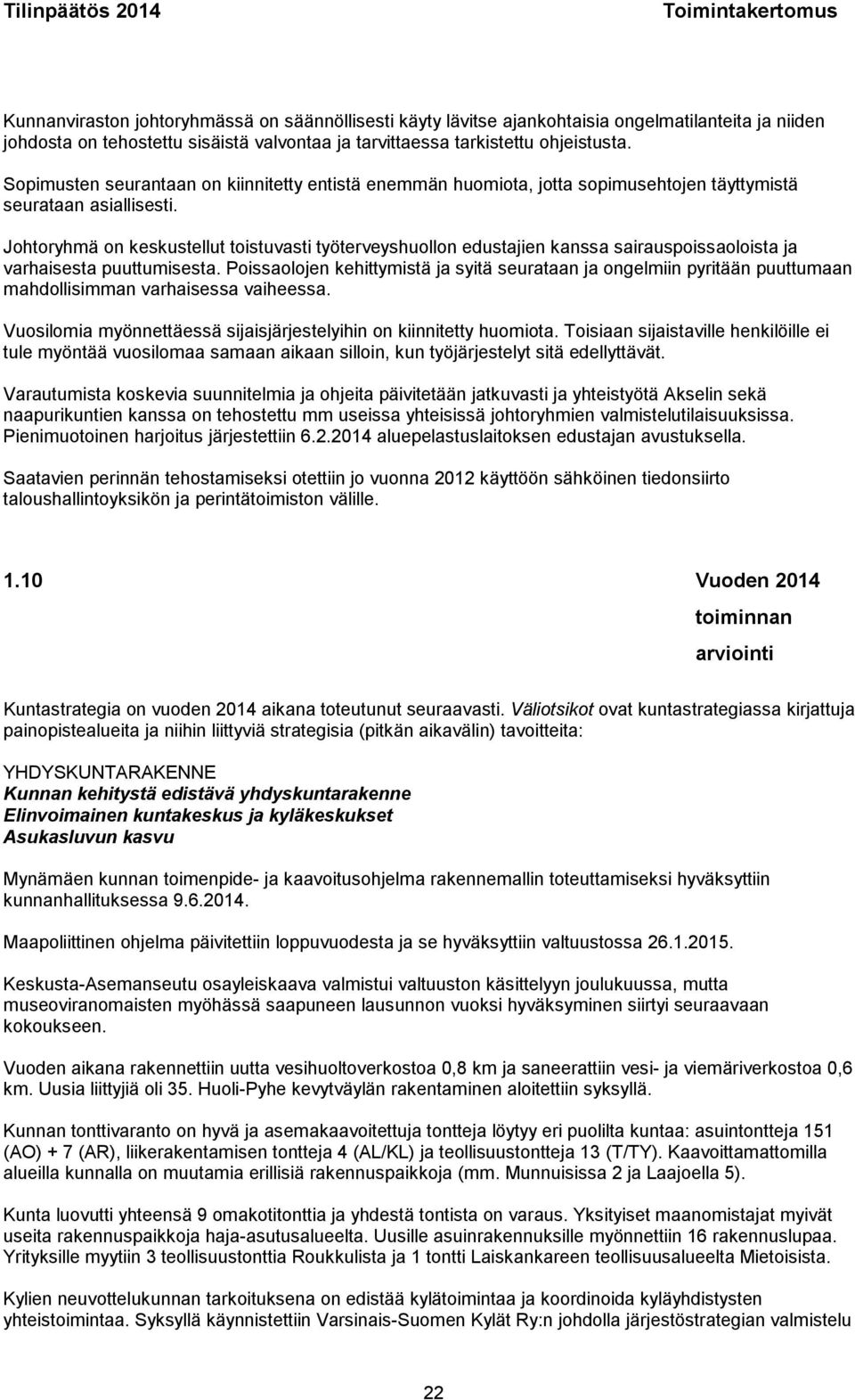 Johtoryhmä on keskustellut toistuvasti työterveyshuollon edustajien kanssa sairauspoissaoloista ja varhaisesta puuttumisesta.