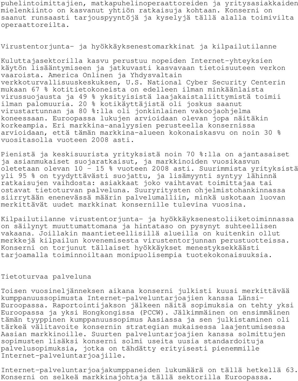 Virustentorjunta- ja hyökkäyksenestomarkkinat ja kilpailutilanne Kuluttajasektorilla kasvu perustuu nopeiden Internet-yhteyksien käytön lisääntymiseen ja jatkuvasti kasvavaan tietoisuuteen verkon