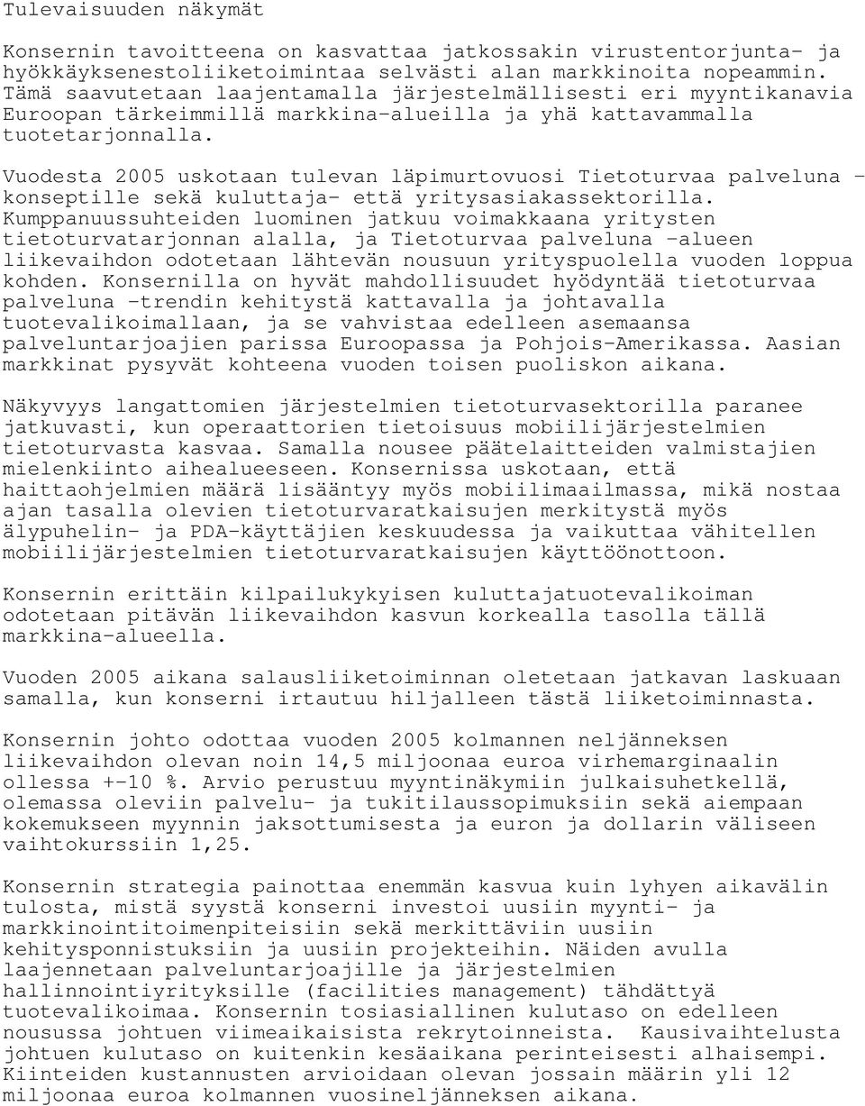 Vuodesta 2005 uskotaan tulevan läpimurtovuosi Tietoturvaa palveluna konseptille sekä kuluttaja- että yritysasiakassektorilla.