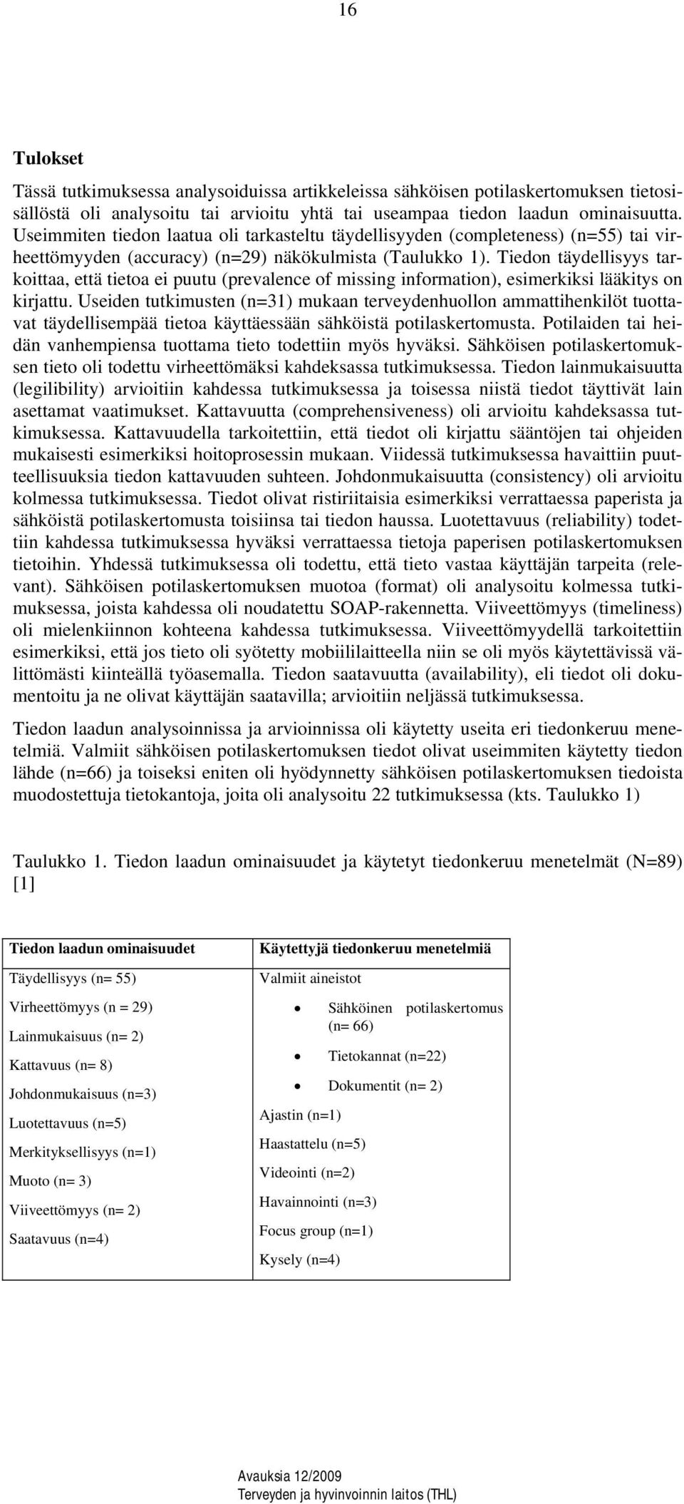 Tiedon täydellisyys tarkoittaa, että tietoa ei puutu (prevalence of missing information), esimerkiksi lääkitys on kirjattu.