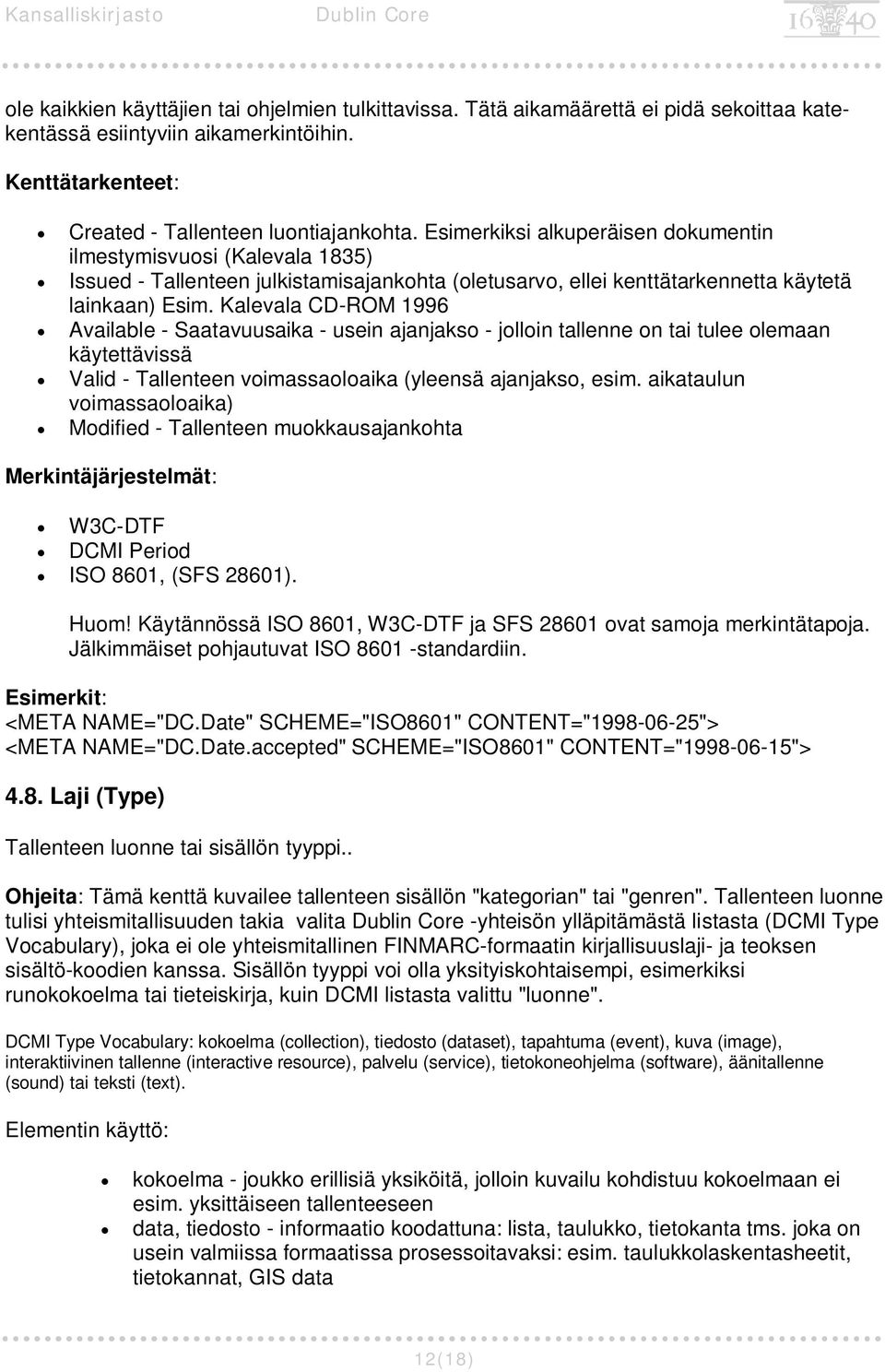 Kalevala CD-ROM 1996 Available - Saatavuusaika - usein ajanjakso - jolloin tallenne on tai tulee olemaan käytettävissä Valid - Tallenteen voimassaoloaika (yleensä ajanjakso, esim.