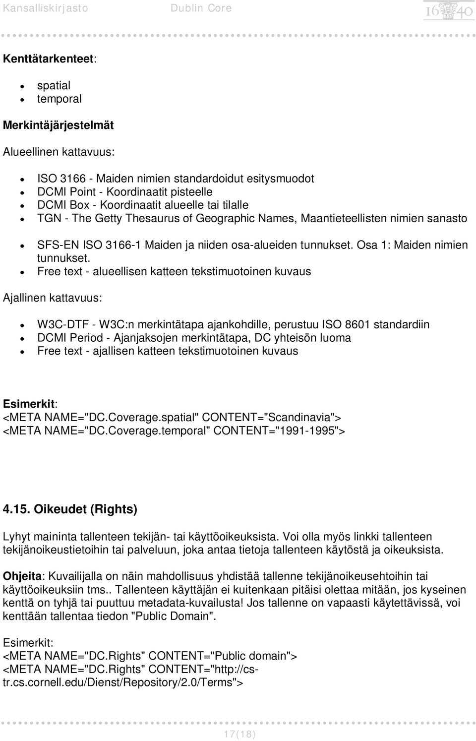 Free text - alueellisen katteen tekstimuotoinen kuvaus Ajallinen kattavuus: W3C-DTF - W3C:n merkintätapa ajankohdille, perustuu ISO 8601 standardiin DCMI Period - Ajanjaksojen merkintätapa, DC