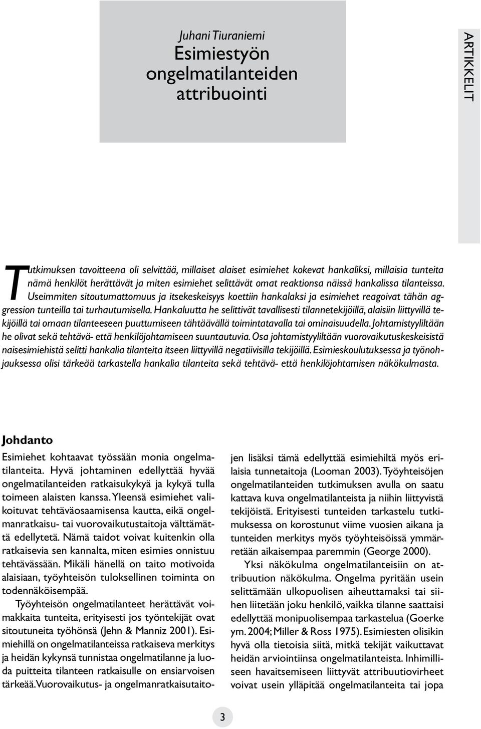 Useimmiten sitoutumattomuus ja itsekeskeisyys koettiin hankalaksi ja esimiehet reagoivat tähän aggression tunteilla tai turhautumisella.