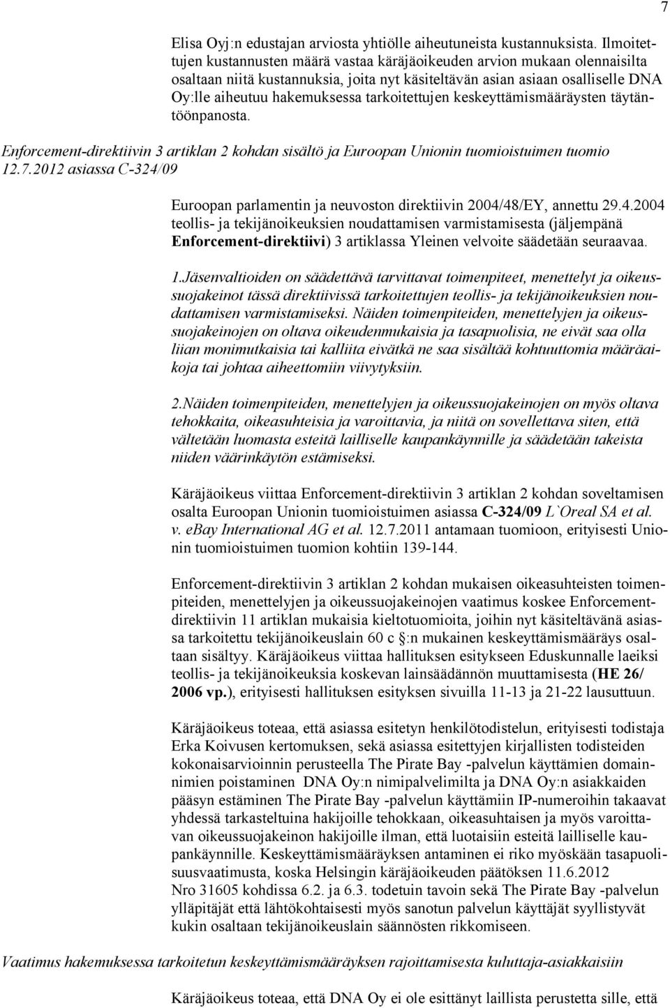 tarkoitettujen keskeyttämismääräysten täytäntöönpanosta. Enforcement-direktiivin 3 artiklan 2 kohdan sisältö ja Euroopan Unionin tuomioistuimen tuomio 12.7.