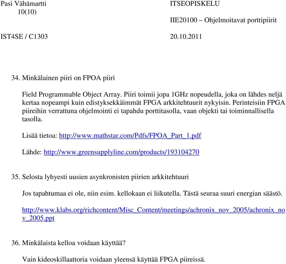 Perinteisiin FPGA piireihin verrattuna ohjelmointi ei tapahdu porttitasolla, vaan objekti tai toiminnallisella tasolla. Lisää tietoa: http://www.mathstar.com/pdfs/fpoa_part_1.pdf Lähde: http://www.