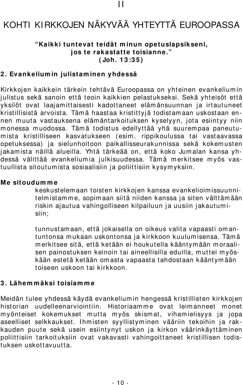 Sekä yhteisöt että yksilöt ovat laajamittaisesti kadottaneet elämänsuunnan ja irtautuneet kristillisistä arvoista.