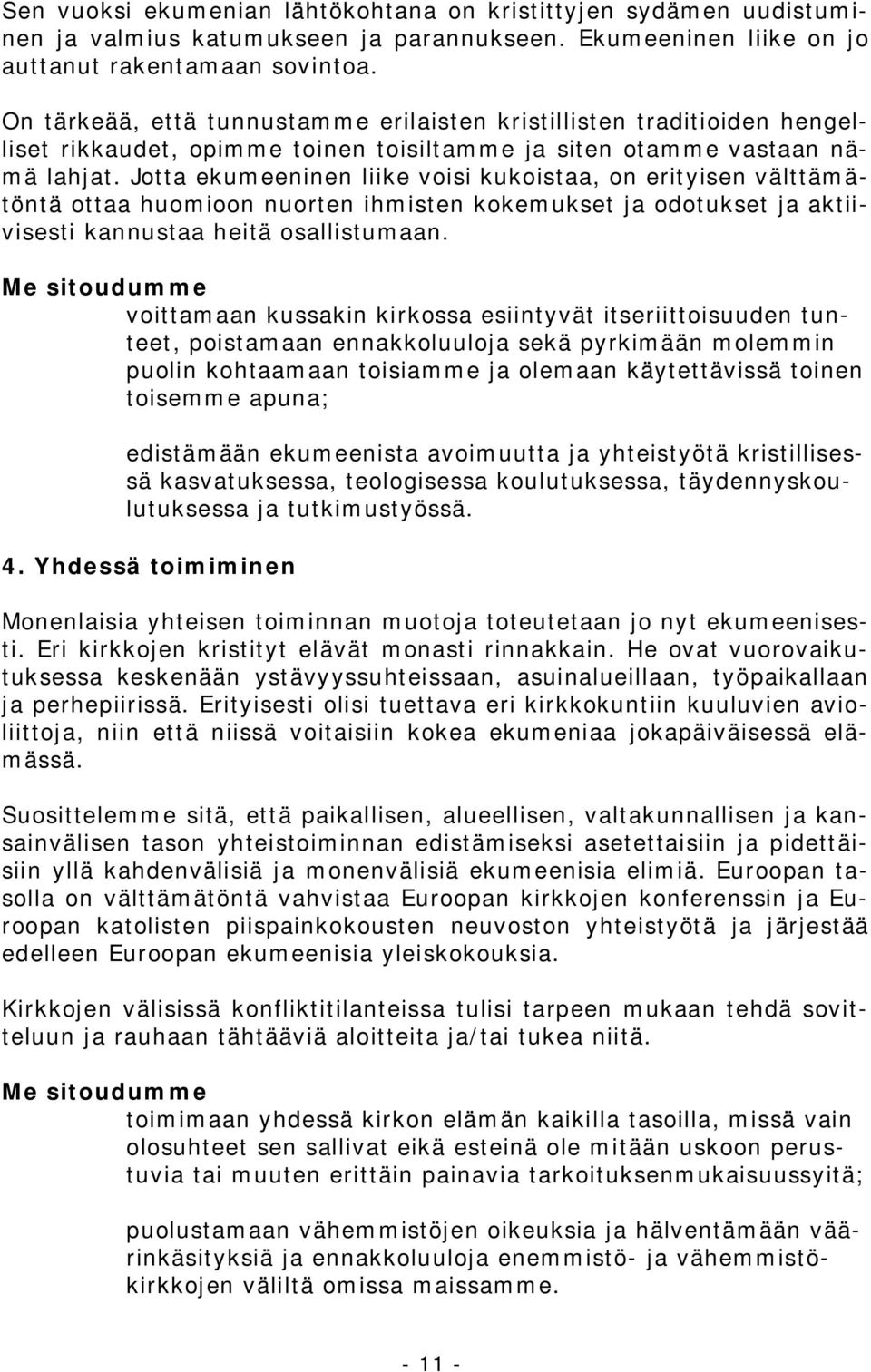 Jotta ekumeeninen liike voisi kukoistaa, on erityisen välttämätöntä ottaa huomioon nuorten ihmisten kokemukset ja odotukset ja aktiivisesti kannustaa heitä osallistumaan.