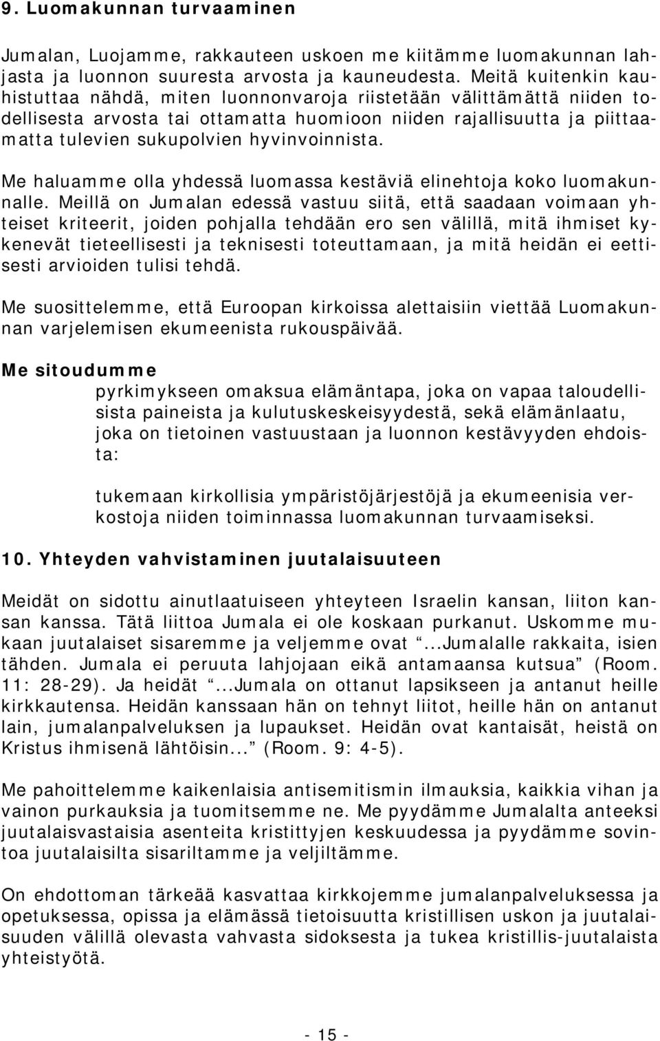 hyvinvoinnista. Me haluamme olla yhdessä luomassa kestäviä elinehtoja koko luomakunnalle.