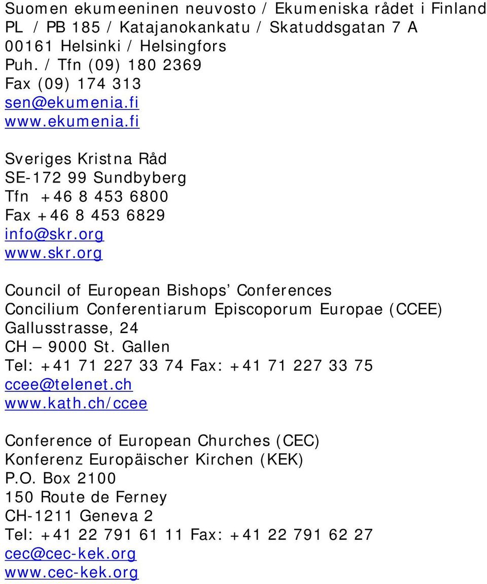 org www.skr.org Council of European Bishops Conferences Concilium Conferentiarum Episcoporum Europae (CCEE) Gallusstrasse, 24 CH 9000 St.