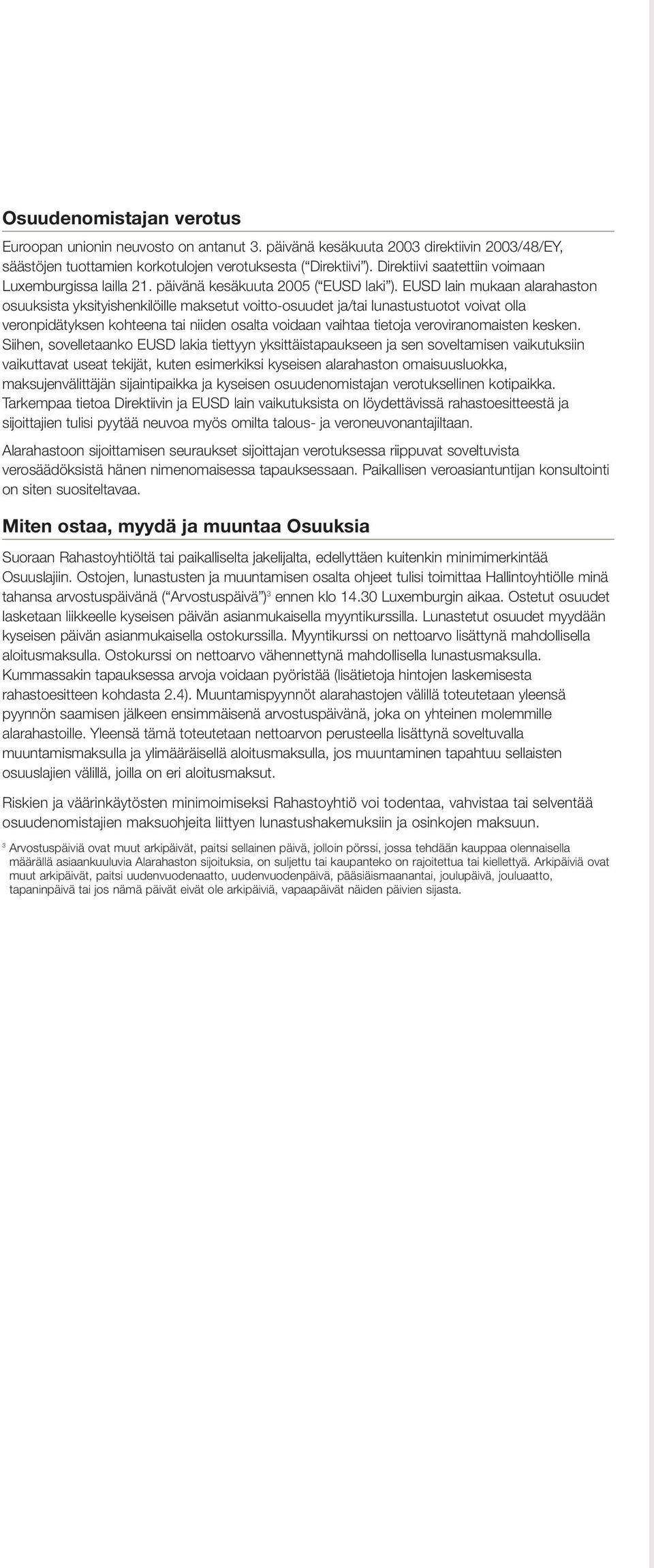 EUSD lain mukaan alarahaston osuuksista yksityishenkilöille maksetut voitto-osuudet ja/tai lunastustuotot voivat olla veronpidätyksen kohteena tai niiden osalta voidaan vaihtaa tietoja
