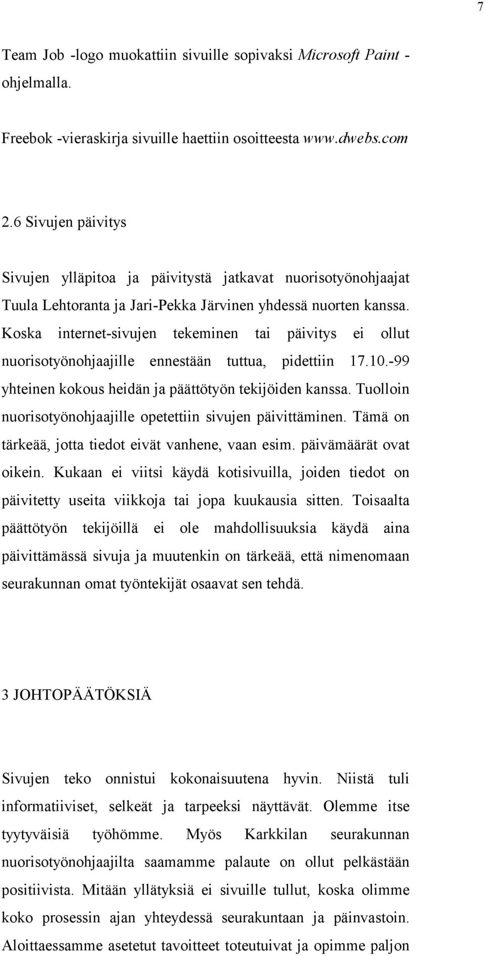 Koska internet-sivujen tekeminen tai päivitys ei ollut nuorisotyönohjaajille ennestään tuttua, pidettiin 17.10.-99 yhteinen kokous heidän ja päättötyön tekijöiden kanssa.