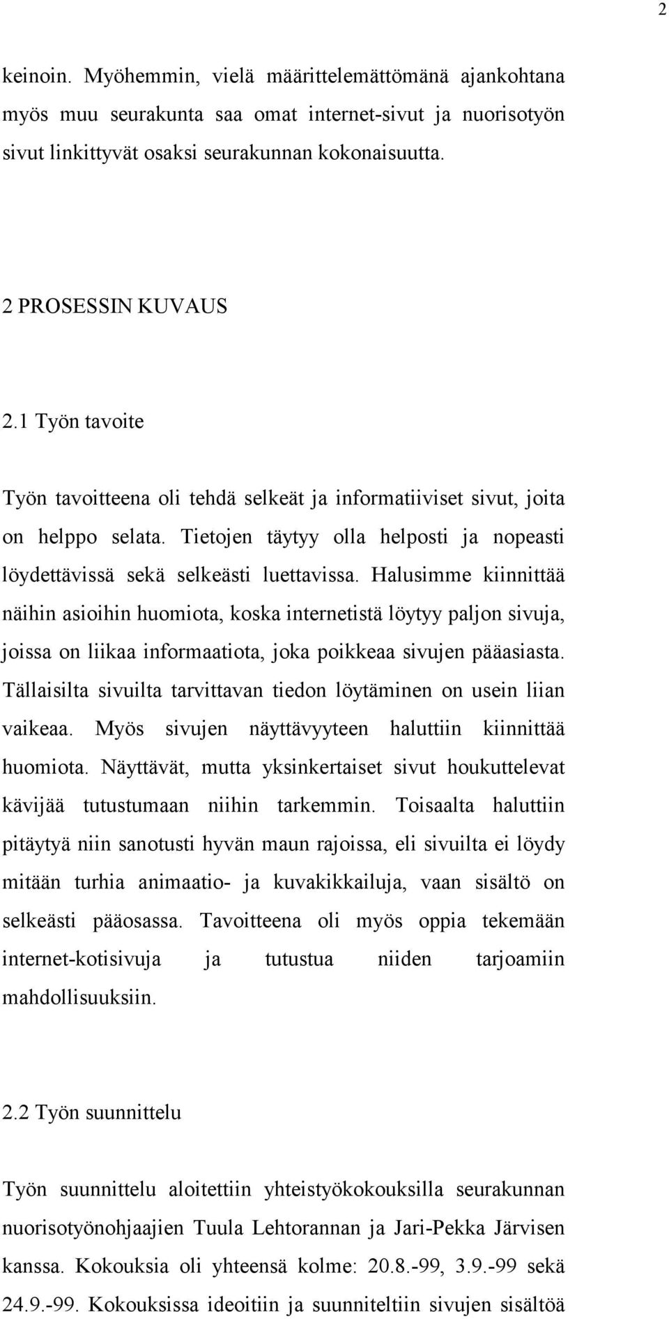 Halusimme kiinnittää näihin asioihin huomiota, koska internetistä löytyy paljon sivuja, joissa on liikaa informaatiota, joka poikkeaa sivujen pääasiasta.