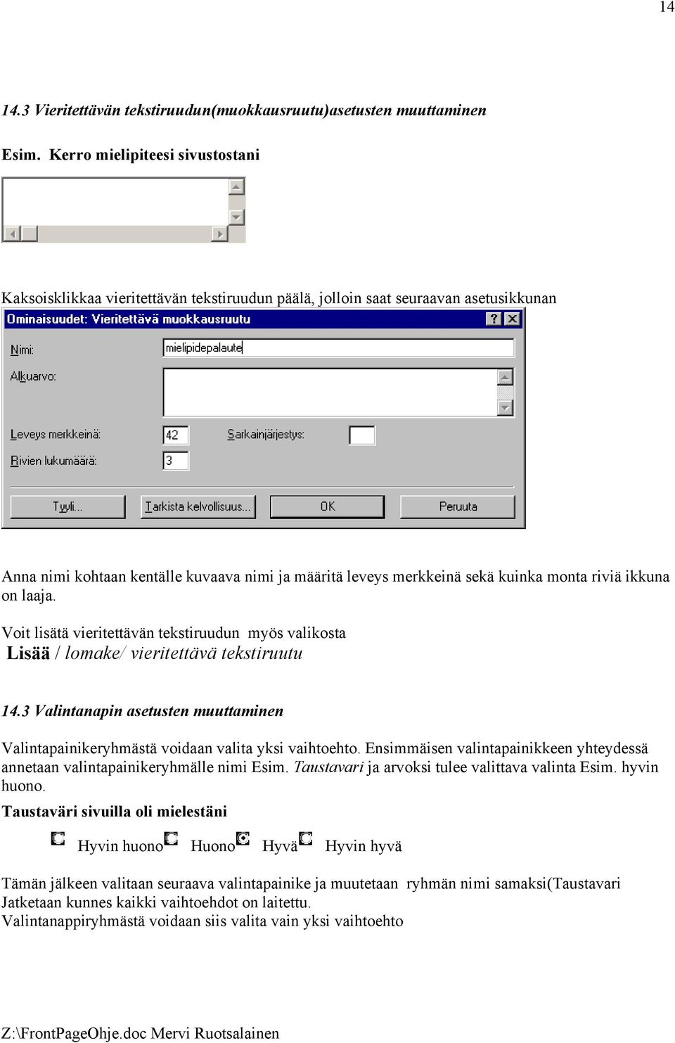 monta riviä ikkuna on laaja. Voit lisätä vieritettävän tekstiruudun myös valikosta Lisää / lomake/ vieritettävä tekstiruutu 14.