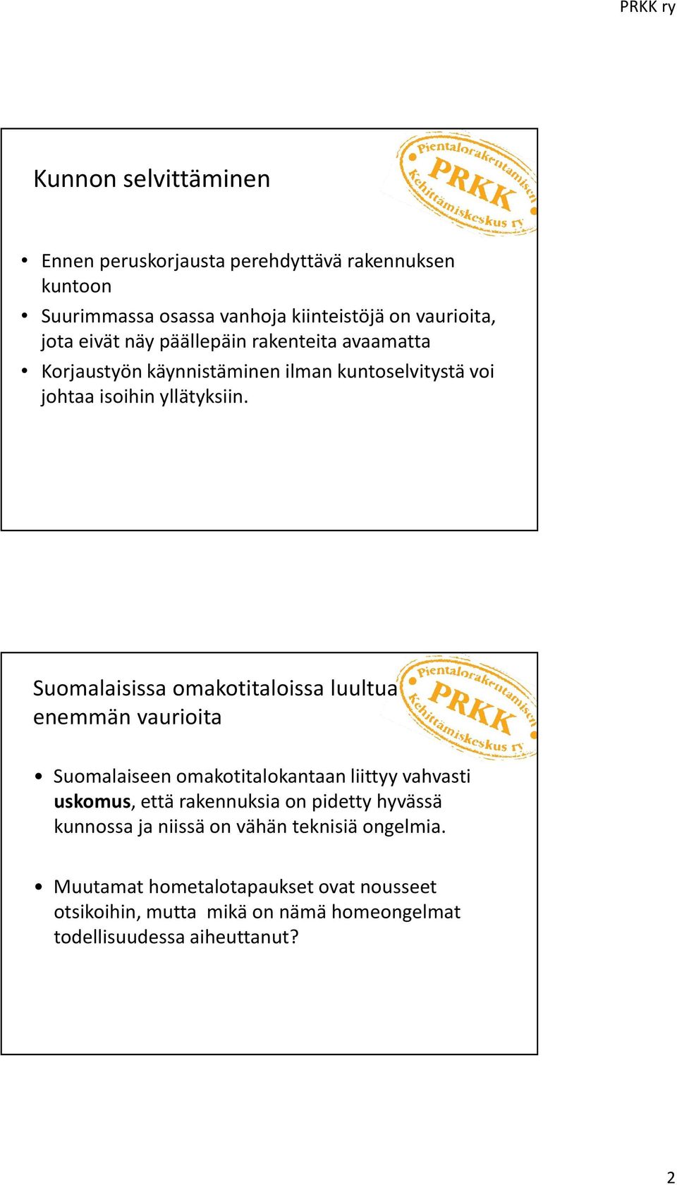 Suomalaisissa omakotitaloissa luultua enemmän vaurioita Suomalaiseen omakotitalokantaan liittyy vahvasti uskomus, että rakennuksia on pidetty