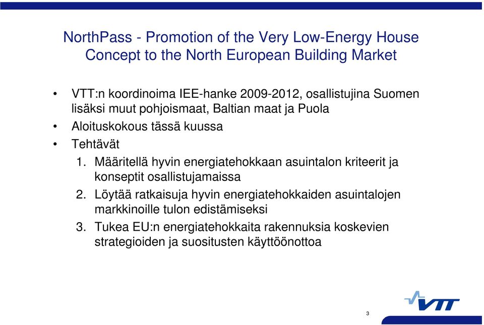 Määritellä hyvin energiatehokkaan asuintalon kriteerit ja konseptit osallistujamaissa 2.