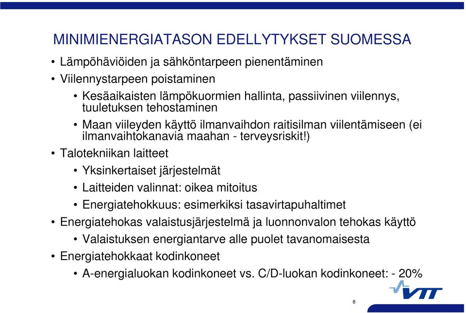 ) Talotekniikan laitteet Yksinkertaiset järjestelmät Laitteiden valinnat: oikea mitoitus Energiatehokkuus: esimerkiksi tasavirtapuhaltimet Energiatehokas