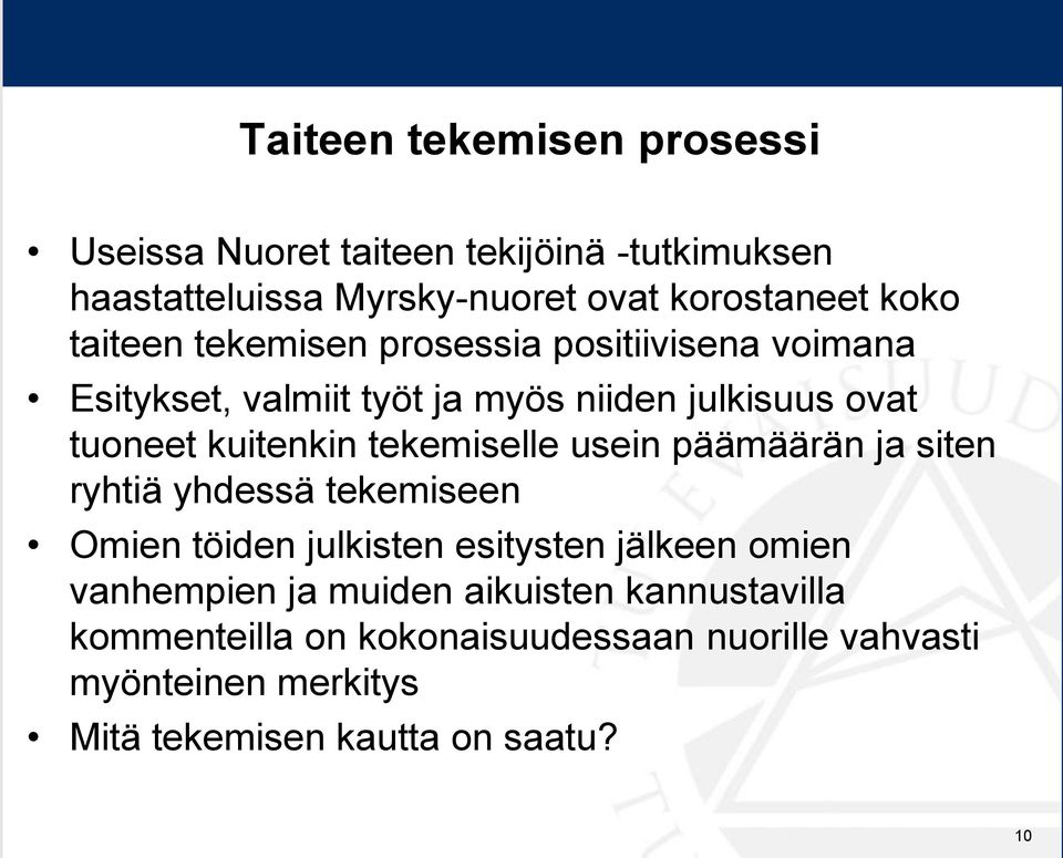 tekemiselle usein päämäärän ja siten ryhtiä yhdessä tekemiseen Omien töiden julkisten esitysten jälkeen omien vanhempien ja