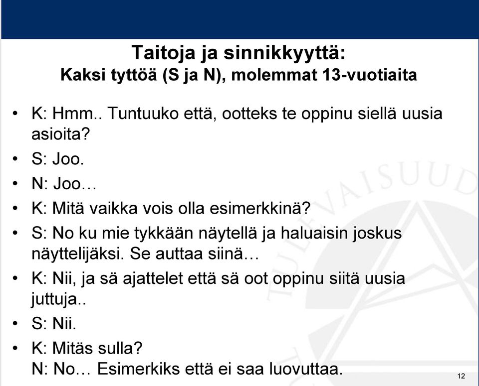 N: Joo K: Mitä vaikka vois olla esimerkkinä?
