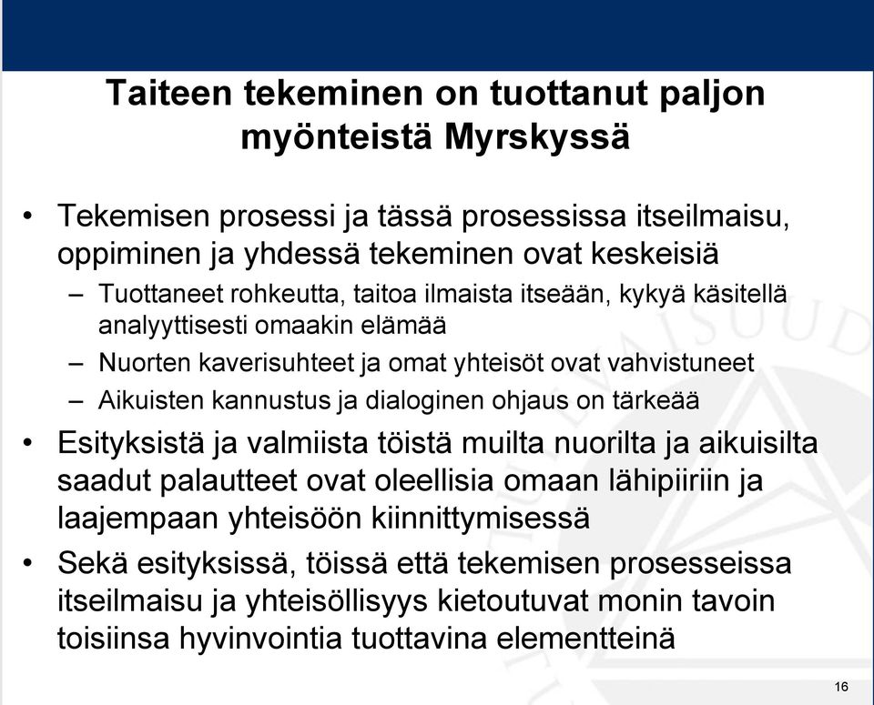 kannustus ja dialoginen ohjaus on tärkeää Esityksistä ja valmiista töistä muilta nuorilta ja aikuisilta saadut palautteet ovat oleellisia omaan lähipiiriin ja