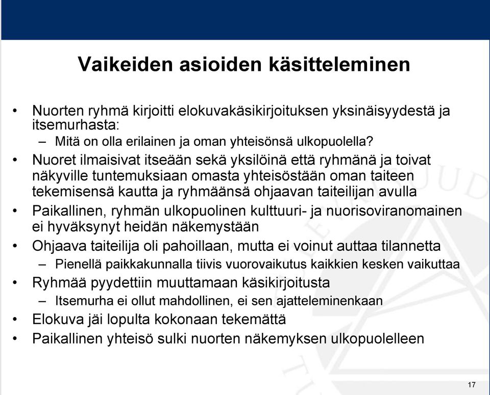 ryhmän ulkopuolinen kulttuuri- ja nuorisoviranomainen ei hyväksynyt heidän näkemystään Ohjaava taiteilija oli pahoillaan, mutta ei voinut auttaa tilannetta Pienellä paikkakunnalla tiivis