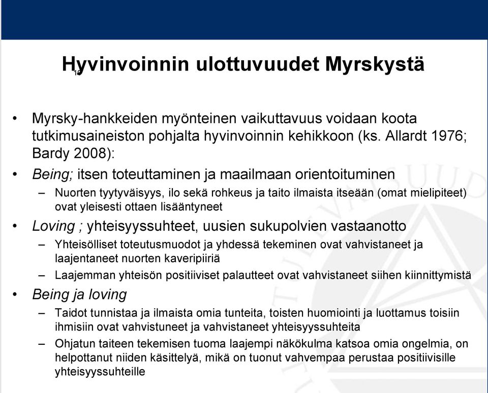 lisääntyneet Loving ; yhteisyyssuhteet, uusien sukupolvien vastaanotto Yhteisölliset toteutusmuodot ja yhdessä tekeminen ovat vahvistaneet ja laajentaneet nuorten kaveripiiriä Laajemman yhteisön