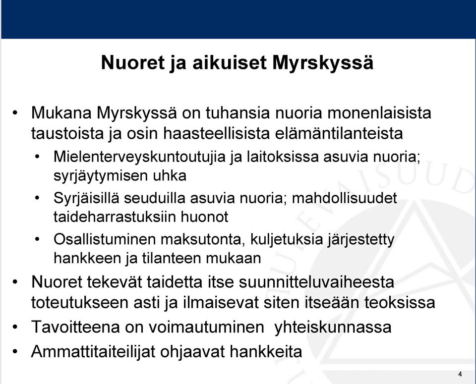 taideharrastuksiin huonot Osallistuminen maksutonta, kuljetuksia järjestetty hankkeen ja tilanteen mukaan Nuoret tekevät taidetta itse