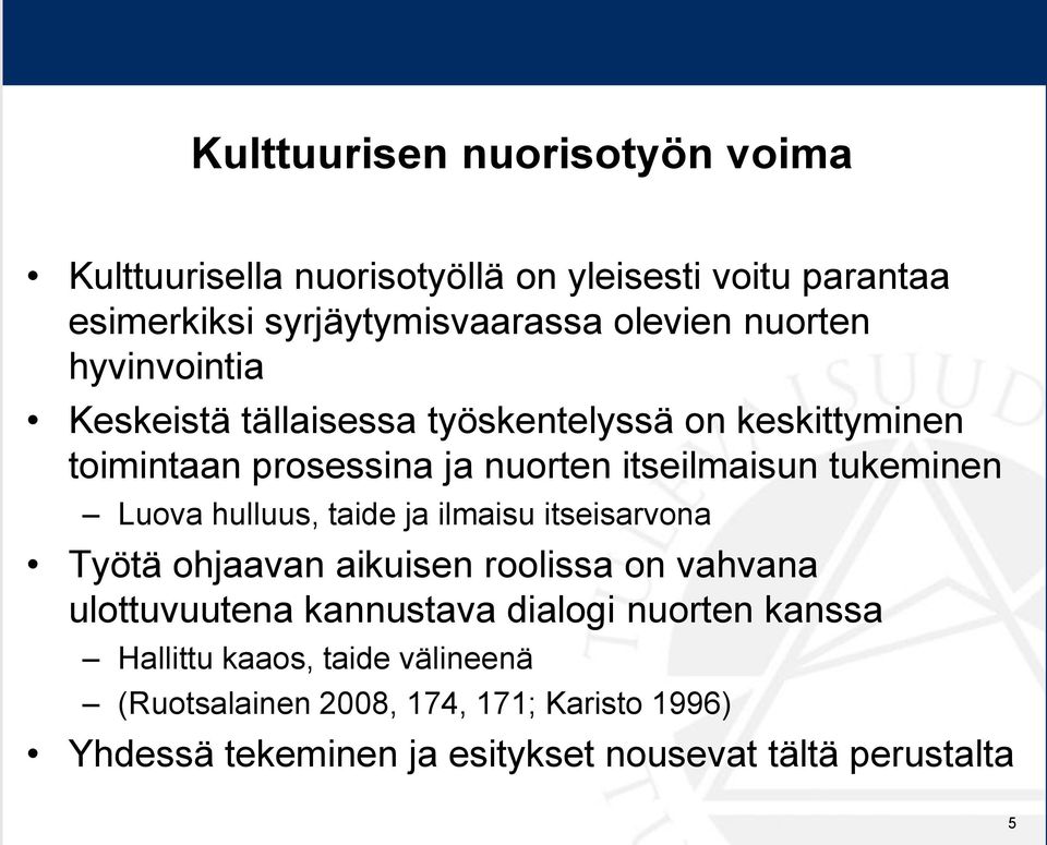 Luova hulluus, taide ja ilmaisu itseisarvona Työtä ohjaavan aikuisen roolissa on vahvana ulottuvuutena kannustava dialogi nuorten