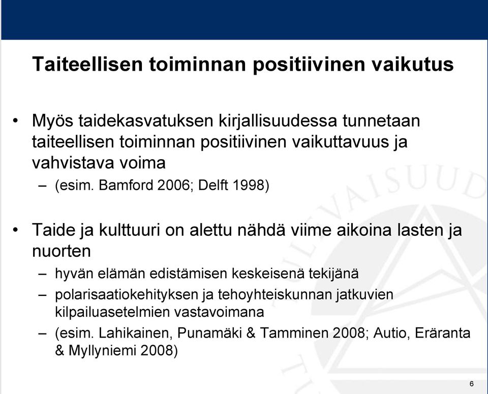 Bamford 2006; Delft 1998) Taide ja kulttuuri on alettu nähdä viime aikoina lasten ja nuorten hyvän elämän edistämisen
