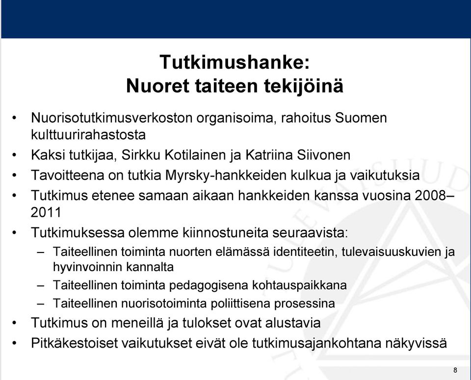 kiinnostuneita seuraavista: Taiteellinen toiminta nuorten elämässä identiteetin, tulevaisuuskuvien ja hyvinvoinnin kannalta Taiteellinen toiminta pedagogisena