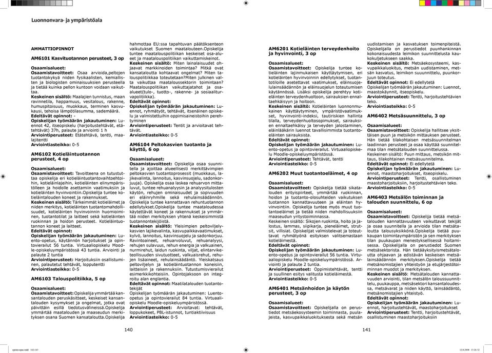 Keskeinen sisältö: Maalajien tunnistus, maan ravinnetila, happamuus, vesitalous, rakenne, humuspitoisuus, muokkaus, terminen kasvukausi, tehoisa lämpötilasumma, sademäärä.