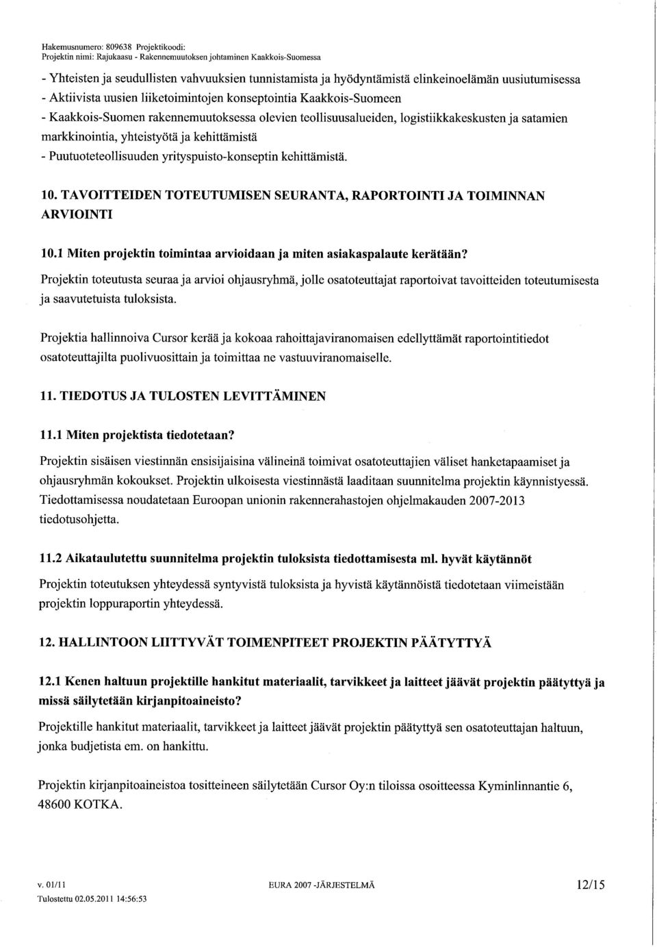 kehittämistä - Puututetellsuuden yrityspuist-knseptin kehittämistä. 10. TAVOITTEIDEN TOTEUTUMISEN SEURANTA, RAPORTOINTI JA TOIMINNAN ARVIOINTI 10.