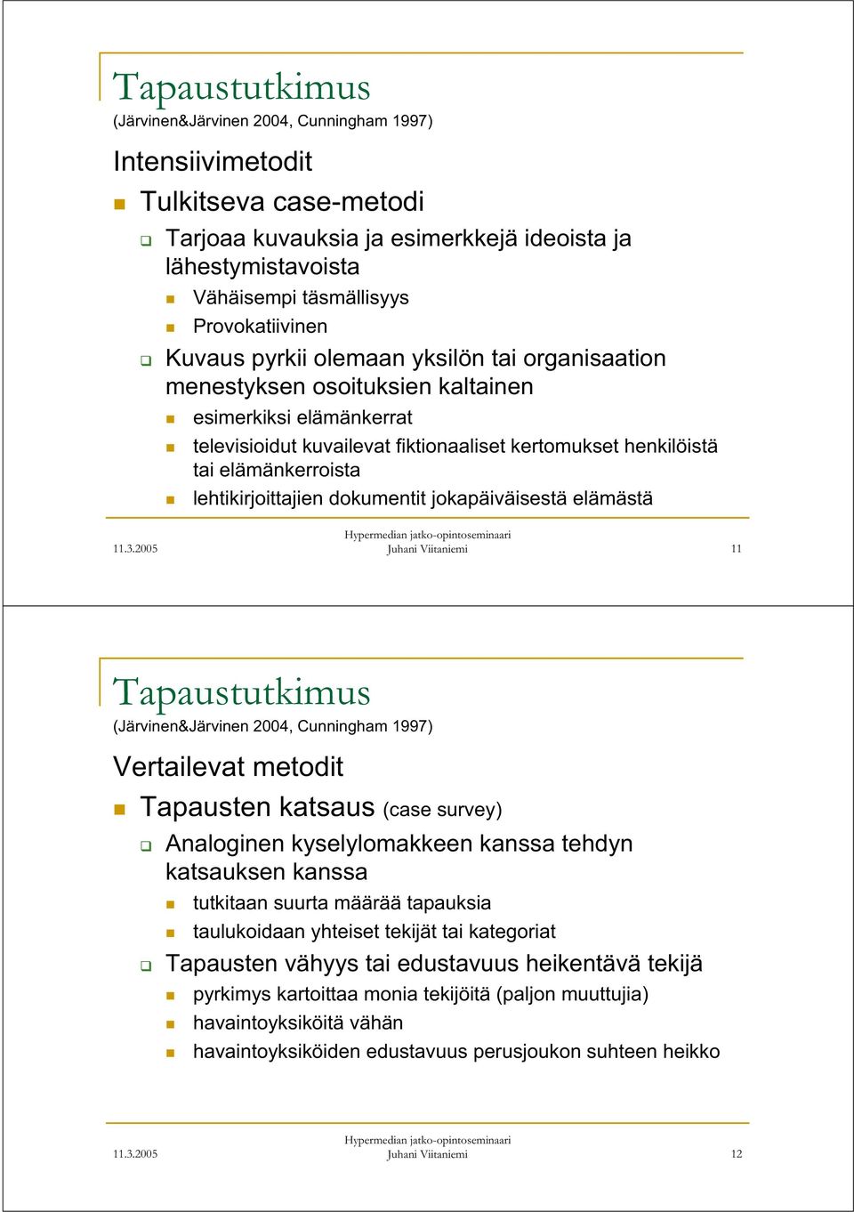 Juhani Viitaniemi 11 Vertailevat metodit Tapausten katsaus (case survey) Analoginen kyselylomakkeen kanssa tehdyn katsauksen kanssa tutkitaan suurta määrää tapauksia taulukoidaan yhteiset tekijät tai