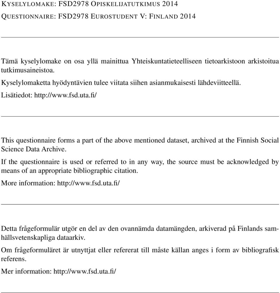 fi/ This questionnaire forms a part of the above mentioned dataset, archived at the Finnish Social Science Data Archive.