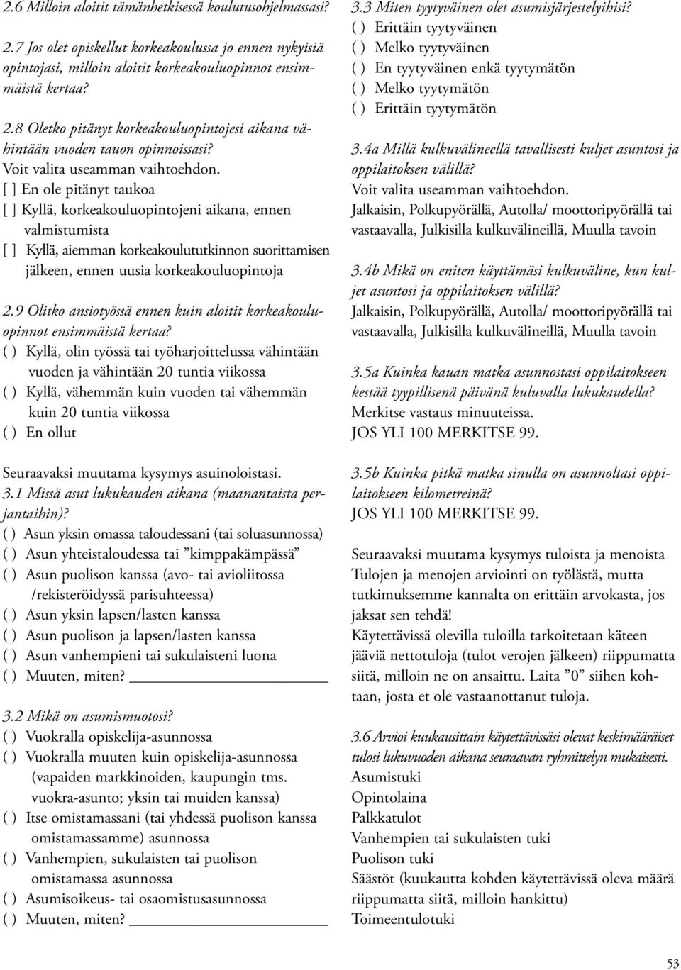 9 Olitko ansiotyössä ennen kuin aloitit korkeakouluopinnot ensimmäistä kertaa?