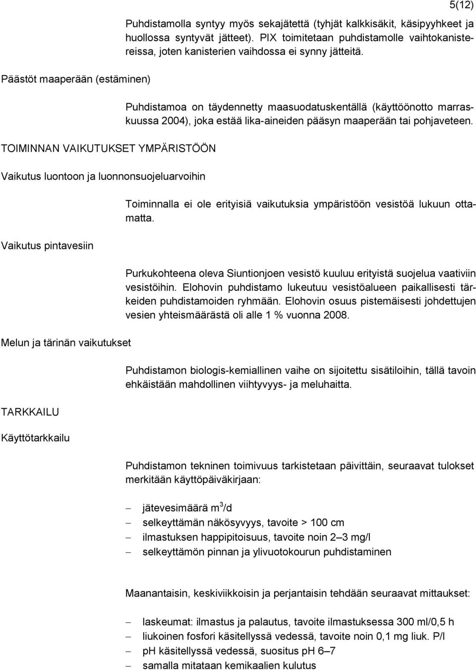 PIX toimitetaan puhdistamolle vaihtokanistereissa, joten kanisterien vaihdossa ei synny jätteitä.