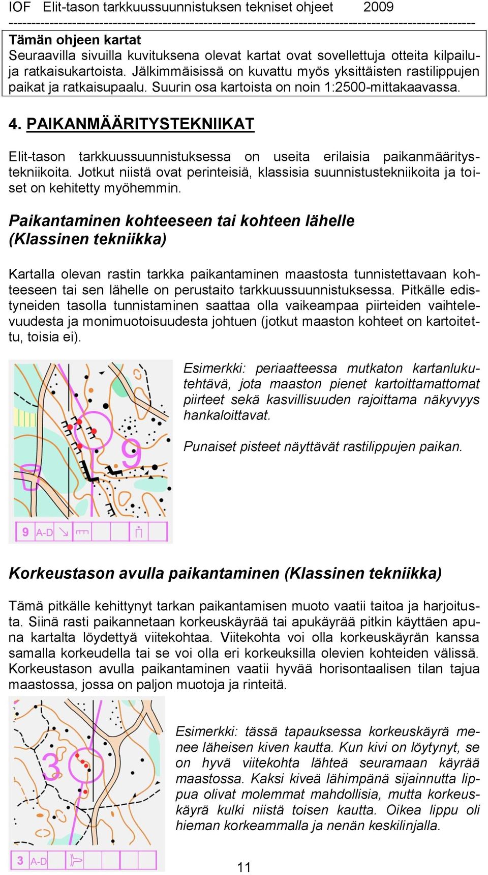 PAIKANMÄÄRITYSTEKNIIKAT Elit-tason tarkkuussuunnistuksessa on useita erilaisia paikanmääritystekniikoita.