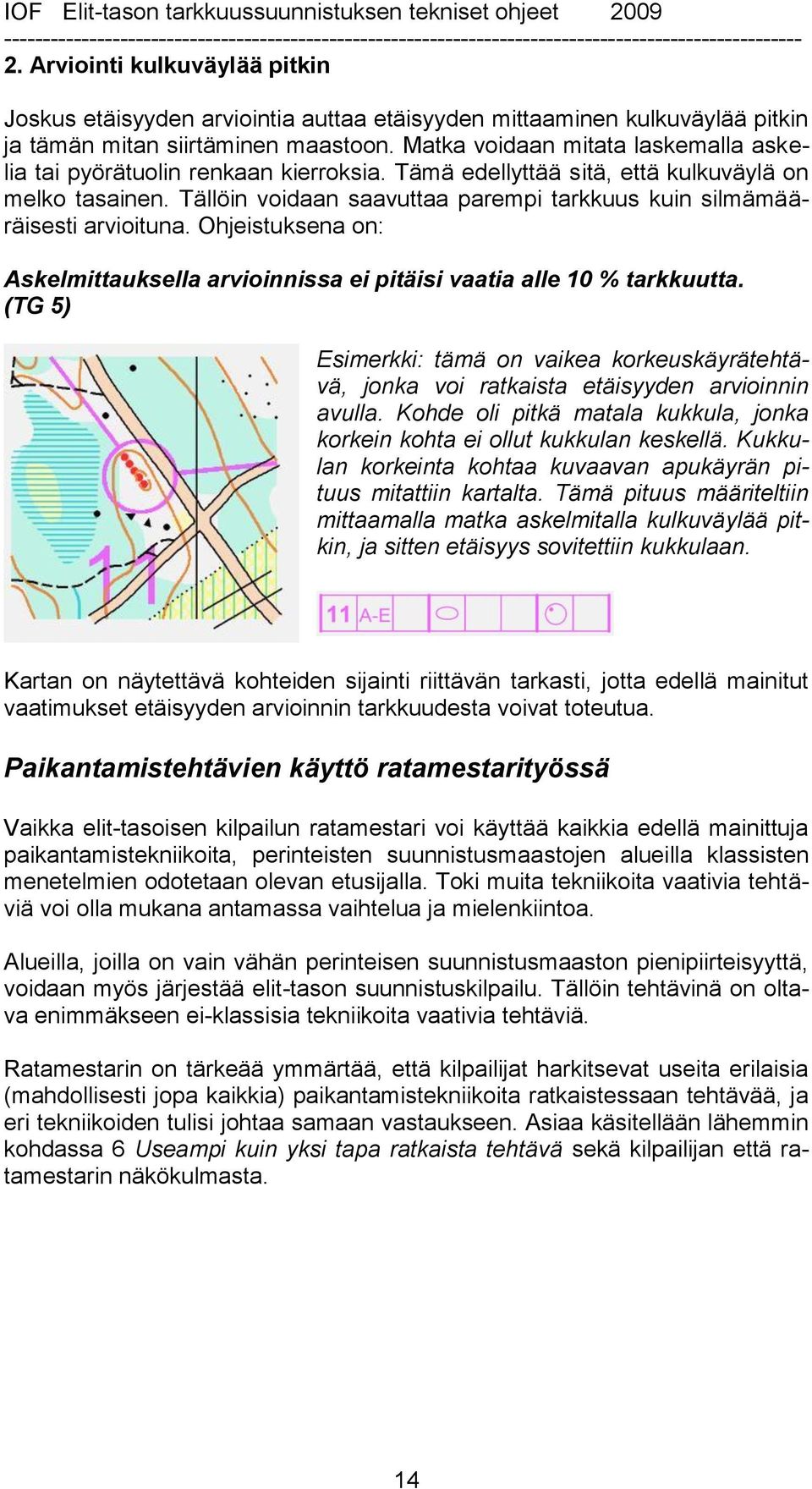 Tällöin voidaan saavuttaa parempi tarkkuus kuin silmämääräisesti arvioituna. Ohjeistuksena on: Askelmittauksella arvioinnissa ei pitäisi vaatia alle 10 % tarkkuutta.