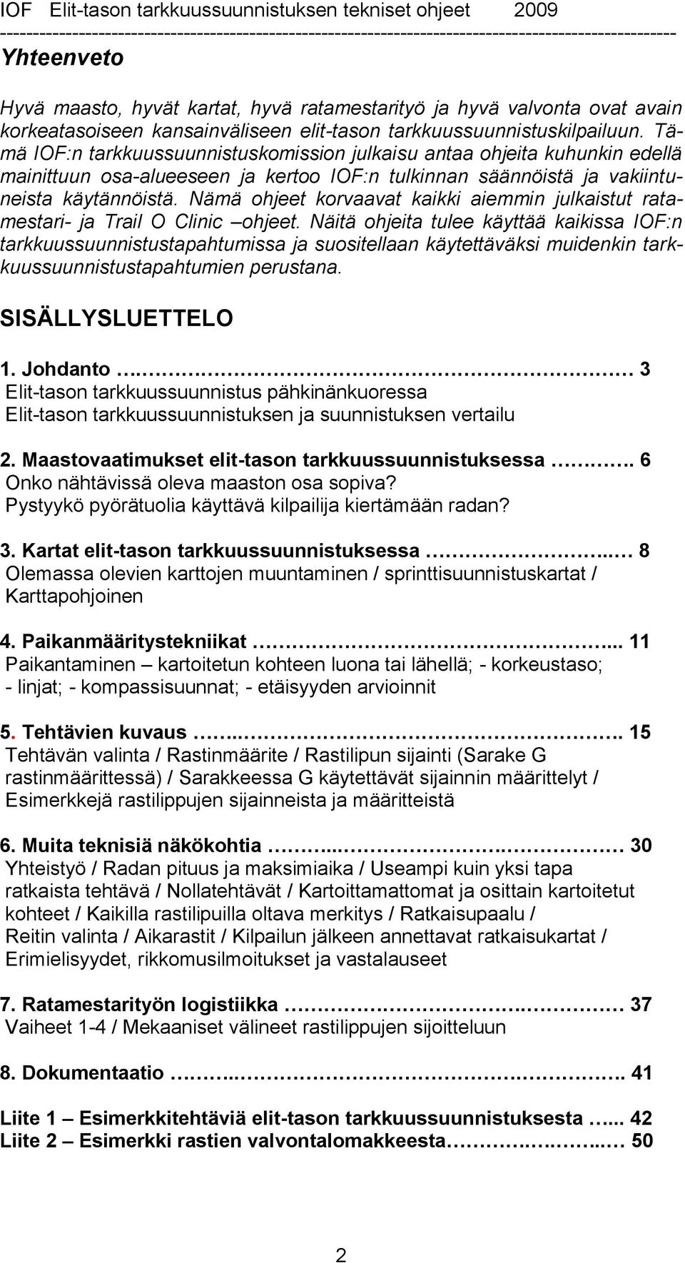 Nämä ohjeet korvaavat kaikki aiemmin julkaistut ratamestari- ja Trail O Clinic ohjeet.