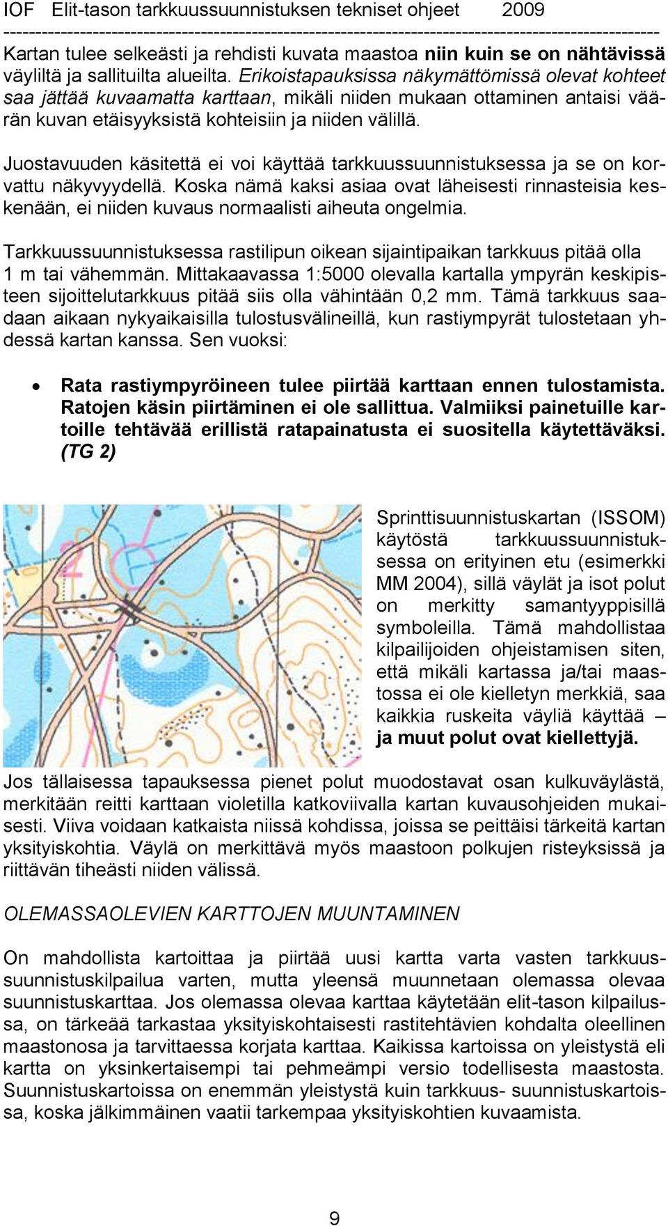 Juostavuuden käsitettä ei voi käyttää tarkkuussuunnistuksessa ja se on korvattu näkyvyydellä.