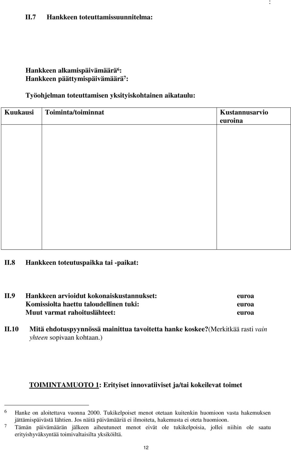 10 Mitä ehdotuspyynnössä mainittua tavoitetta hanke koskee?(merkitkää rasti vain yhteen sopivaan kohtaan.