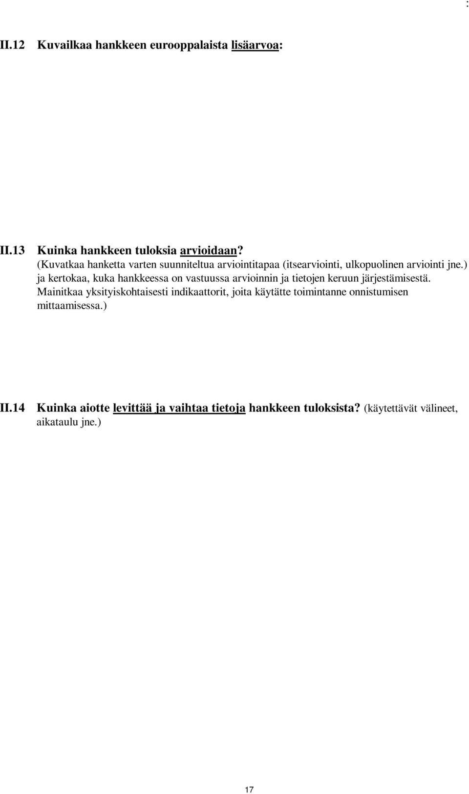 ) ja kertokaa, kuka hankkeessa on vastuussa arvioinnin ja tietojen keruun järjestämisestä.