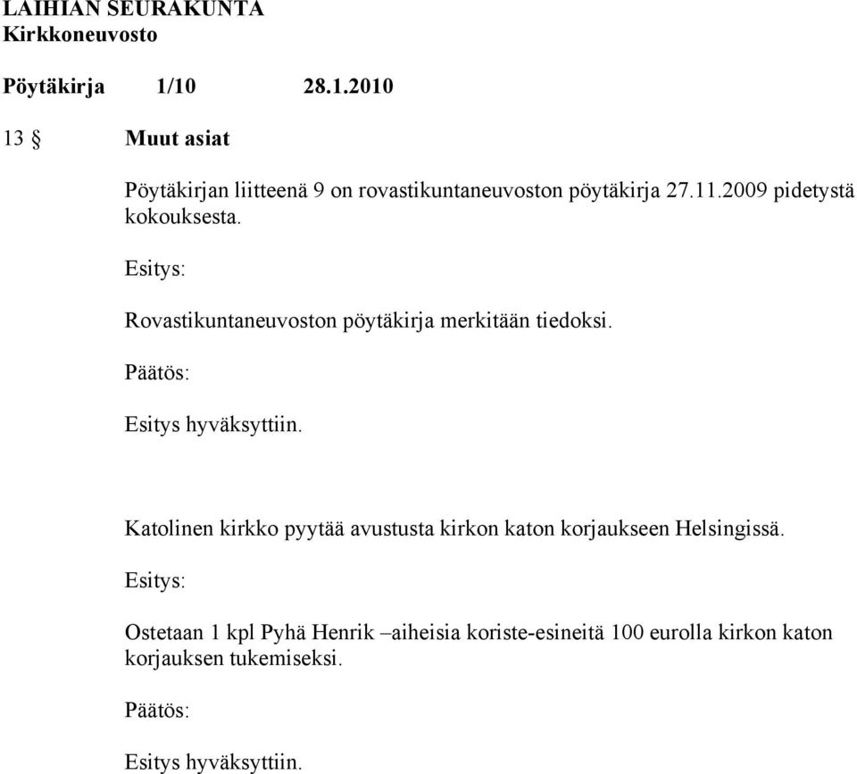 Esitys hyväksyttiin. Katolinen kirkko pyytää avustusta kirkon katon korjaukseen Helsingissä.