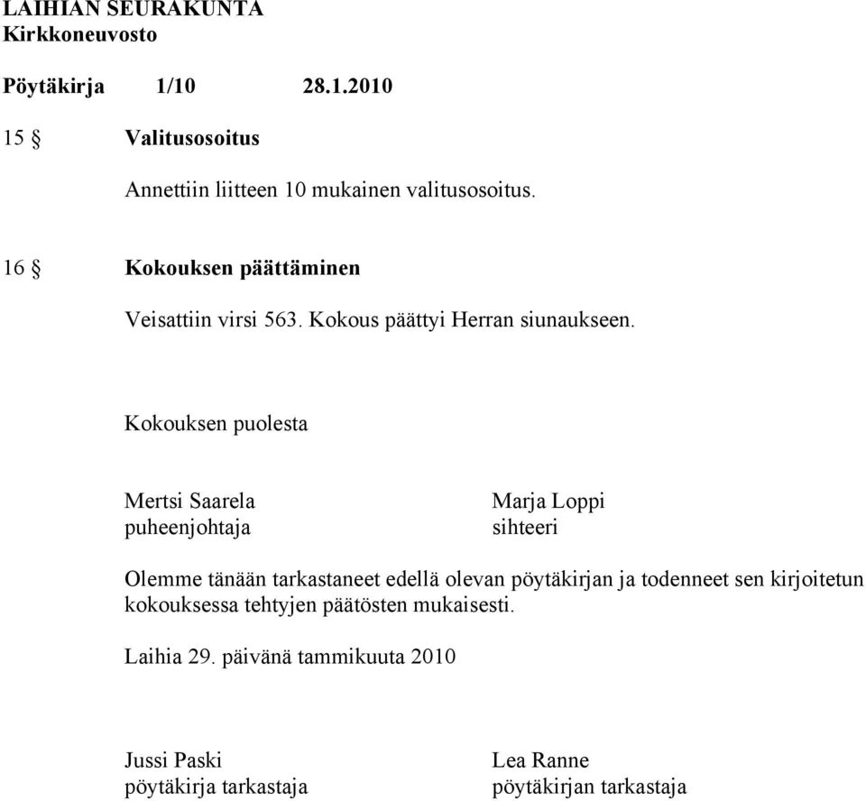 Kokouksen puolesta Mertsi Saarela puheenjohtaja Marja Loppi sihteeri Olemme tänään tarkastaneet edellä olevan