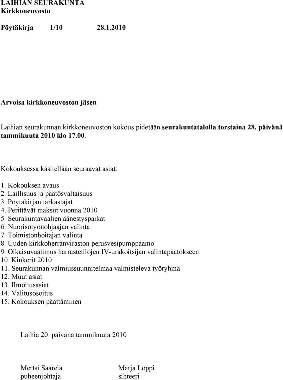 Seurakuntavaalien äänestyspaikat 6. Nuorisotyönohjaajan valinta 7. Toimistonhoitajan valinta 8. Uuden kirkkoherranviraston perusvesipumppaamo 9.