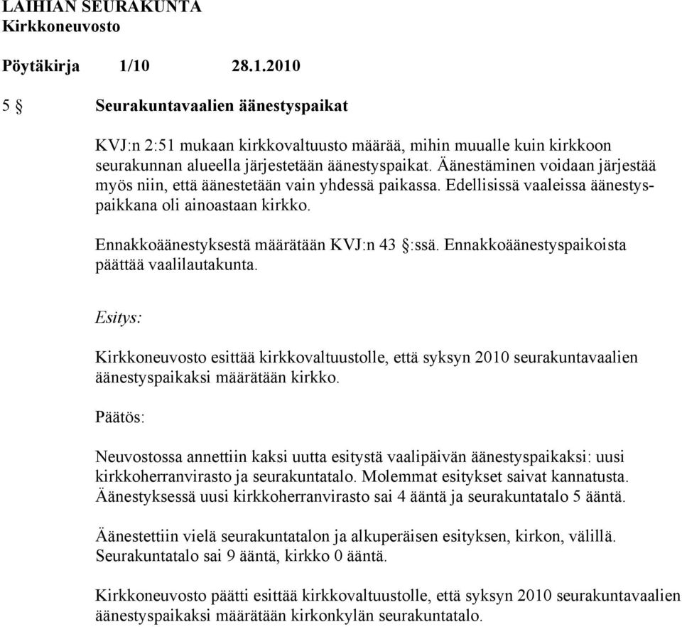 Ennakkoäänestyspaikoista päättää vaalilautakunta. esittää kirkkovaltuustolle, että syksyn 2010 seurakuntavaalien äänestyspaikaksi määrätään kirkko.