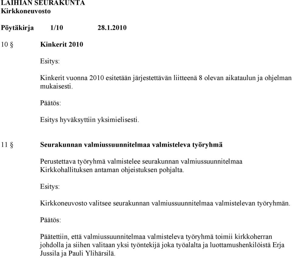 11 Seurakunnan valmiussuunnitelmaa valmisteleva työryhmä Perustettava työryhmä valmistelee seurakunnan valmiussuunnitelmaa Kirkkohallituksen