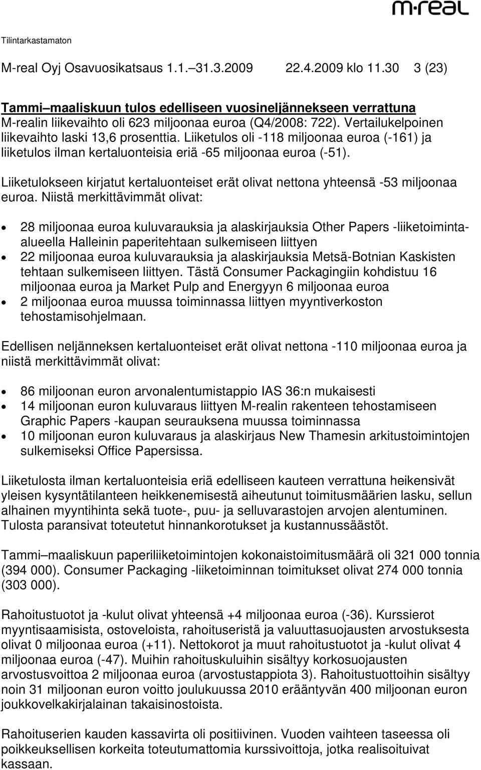 Liiketulokseen kirjatut kertaluonteiset erät olivat nettona yhteensä -53 miljoonaa euroa.